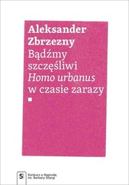 Bądźmy szczęśliwi Homo urbanus w czasie zarazy