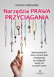 Narzędzia Prawa Przyciągania. Wykorzystaj EFT, Silva, Access Bars i medytacje, by osiągnąć każdy cel w swoim życiu - PDF