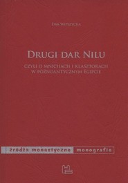 Drugi dar Nilu Czyli o mnichach i klasztorach w późnoantycznym Egipcie