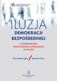 Iluzja demokracji bezpośredniej Z doświadczeń transformacji ustrojowej w Polsce