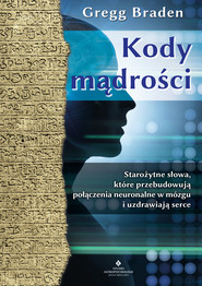 Kody mądrości. Starożytne słowa, które przebudowują połączenia neuronalne w mózgu i uzdrawiają serce - PDF