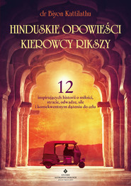 Hinduskie opowieści kierowcy rikszy. 12 inspirujących historii o miłości, stracie, odwadze, sile i konsekwentnym dążeniu do celu - PDF