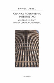 Granice rozumienia i interpretacji. O hermeneutyce Hansa-Georga Gadamera