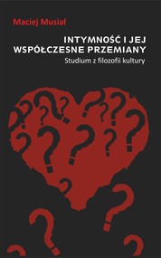Intymność i jej współczesne przemiany. Studium z filozofii kultury