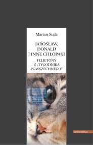 Jarosław, Donald i inne chłopaki. Felietony z "Tygodnika Powszechnego"