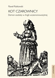 Kot czarownicy. Demon osobisty w Anglii wczesnonowożytnej