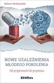 Nowe uzależnienia młodego pokolenia Od przyjemności do przymusu