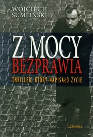 Z mocy bezprawia Thriller, który napisało życie