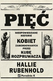 Pięć Nieopowiedziane historie kobiet zamordowanych przez Kubę Rozpruwacza