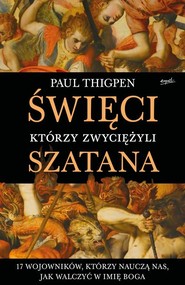 Święci, którzy zwyciężyli Szatana 17 wojowników, którzy nauczą nas, jak walczyć w imię Boga