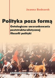 Polityka poza formą Ontologiczne uwarunkowania poststrukturalistycznej filozofii polityki