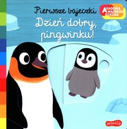 Dzień dobry pingwinku Akademia mądrego dziecka. Pierwsze bajeczki
