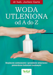 Woda utleniona od A do Z. Bezpieczne zastosowanie i sprawdzone właściwości potwierdzone badaniami naukowymi