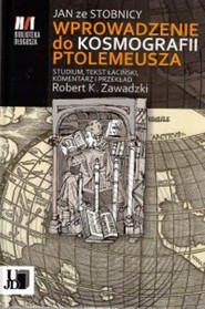 Jan ze Stobnicy Wprowadzenie do Kosmografii Ptolemeusza Studium, tekst łaciński, komentarz i przekład