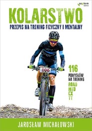 Kolarstwo.  Przepis na trening fizyczny i mentalny