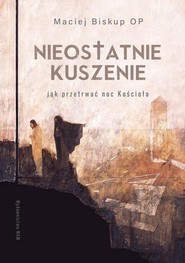 Nieostatnie kuszenie Jak przetrwać noc Kościoła