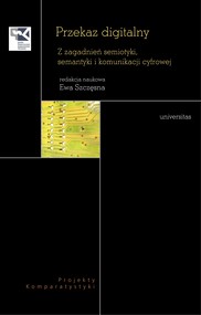 Przekaz digitalny. Z zagadnień semiotyki, semantyki i komunikacji cyfrowej