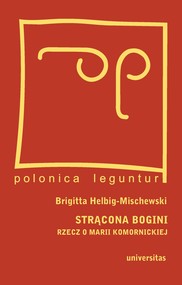 Strącona bogini. Rzecz o Marii Komornickiej