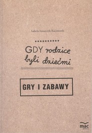 Gdy rodzice byli dziećmi Gry i zabawy