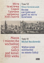 Miasta i miasteczka wschodniej cześci Galicji pod koniec XVIII wieku Tom 6