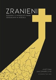 Zranieni Rozmowy o wykorzystywaniu seksualnym w Kościele