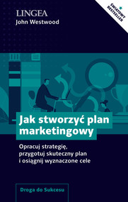Jak stworzyć plan marketingowy Opracuj strategię, przygotuj skuteczny plan i osiągnij wyznaczone cele