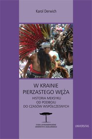 W krainie Pierzastego Węża. Historia Meksyku od podboju do czasów współczesnych