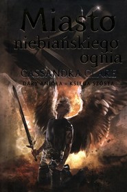 Dary Anioła Tom 6 Miasto niebiańskiego ognia