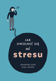 Jak uwolnić się od stresu
