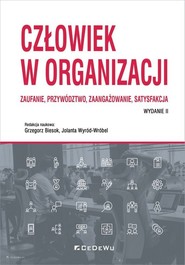 Człowiek w organizacji Zaufanie, przywództwo, zaangażowanie, satysfakcja