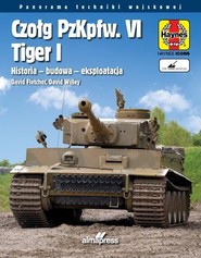 Czołg PzKpfw. VI Tiger I. Historia - budowa - eksploatacja