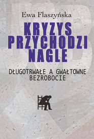 Kryzys przychodzi nagle Długotrwałe a gwałtowne bezrobocie