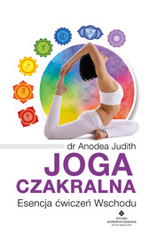 Joga czakralna. Esencja ćwiczeń Wschodu