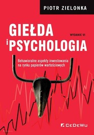 Giełda i psychologia Behawioralne aspekty inwestowania na rynku papierów wartościowych (wyd. VI)