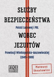 Służby Bezpieczeństwa Polski Ludowej i PRL wobec jezuitów Prowincji Wielkopolsko-Mazowieckiej