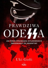Prawdziwa Odessa Jak Peron sprowadził hitlerowskich zbrodniarzy do Argentyny