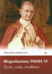 Błogosławiony Paweł VI Życie, cuda, modlitwy
