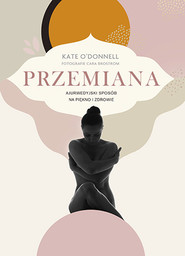 Przemiana. Ajurwedyjski sposób na piękno i zdrowie
