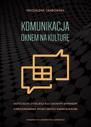 Komunikacja oknem na kulturę Wspólnota dyskursu kulturowym wymiarem funkcjonowania społeczności ewangelikalnej