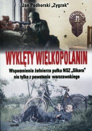 Wyklęty Wielkopolanin Wspomnienia żołnierza pułku NSZ Sikora nie tylko z powstania warszawskiego
