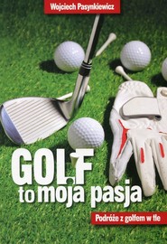Golf to moja pasja Podróże z golfem w tle