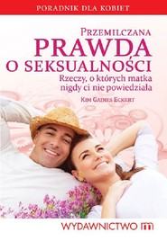 Przemilczana prawda o seksualności Rzeczy, o których matka nigdy ci nie powiedziała