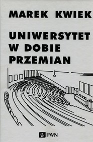 Uniwersytet w dobie przemian Adaptacje instytucji akademickich do nowych warunków w Polsce i Europie