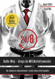 24/8 BuDo Way Droga do MEGAefektywności Jak zwiększyć swój potencjał i zyskać ósmy dzień tygodnia.