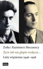 Życie tak nas głupio rozłącza… Listy 1946-1956