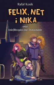 Felix, Net i Nika oraz (nie)Bezpieczne Dorastanie

