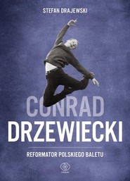 Conrad Drzewiecki. Reformator polskiego baletu