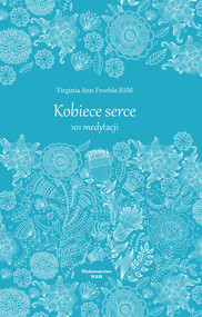 Kobiece serce. 101 medytacji