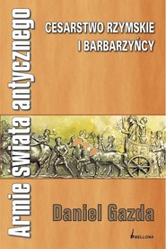Armie świata antycznego. Cesarstwo rzymskie i barbarzyńcy