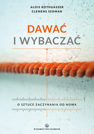 Dawać i wybaczać O sztuce zaczynania od nowa